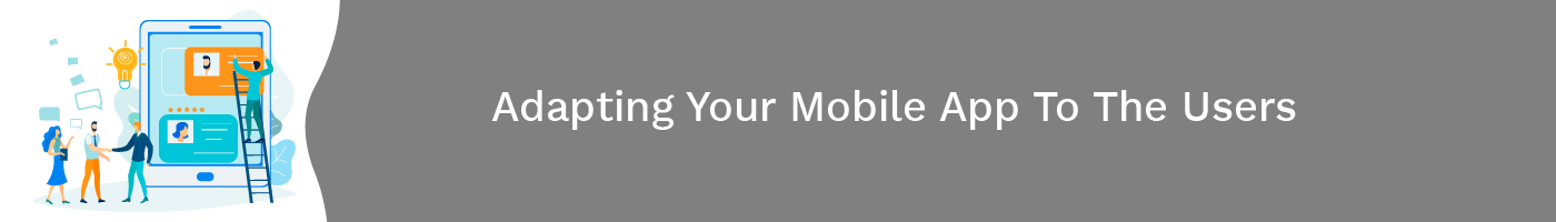 adapting your mobile app to the users